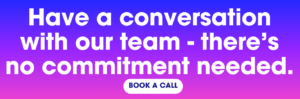 blue to pink ombre background with white text overlay saying 'have a conversation with our team - there's no commitment needed'